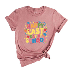 Happy Last Day Of School Shirt, Graduation Shirt, Summer Holiday Shirt, End Of the School Year Shirt, Classmates Matching Shirt