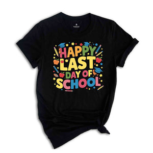 Happy Last Day Of School Shirt, Graduation Shirt, Summer Holiday Shirt, End Of the School Year Shirt, Classmates Matching Shirt