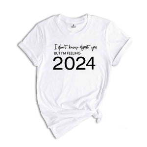 Happy New Year, New Years Eve, 2024 Shirt, New Years Shirt, New Year Shirt, feeling 2024, I'M Feeling 2024, Feeling 24, Welcome 2024 Tee