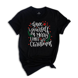Have Yourself A Merry Little Christmas Shirt, Christmas Shirt, Merry Christmas Shirt, Christmas Tee, Christmas Gift