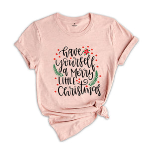 Have Yourself A Merry Little Christmas Shirt, Christmas Shirt, Merry Christmas Shirt, Christmas Tee, Christmas Gift