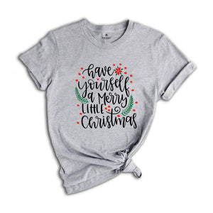 Have Yourself A Merry Little Christmas Shirt, Christmas Shirt, Merry Christmas Shirt, Christmas Tee, Christmas Gift