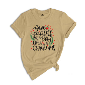 Have Yourself A Merry Little Christmas Shirt, Christmas Shirt, Merry Christmas Shirt, Christmas Tee, Christmas Gift