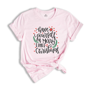 Have Yourself A Merry Little Christmas Shirt, Christmas Shirt, Merry Christmas Shirt, Christmas Tee, Christmas Gift
