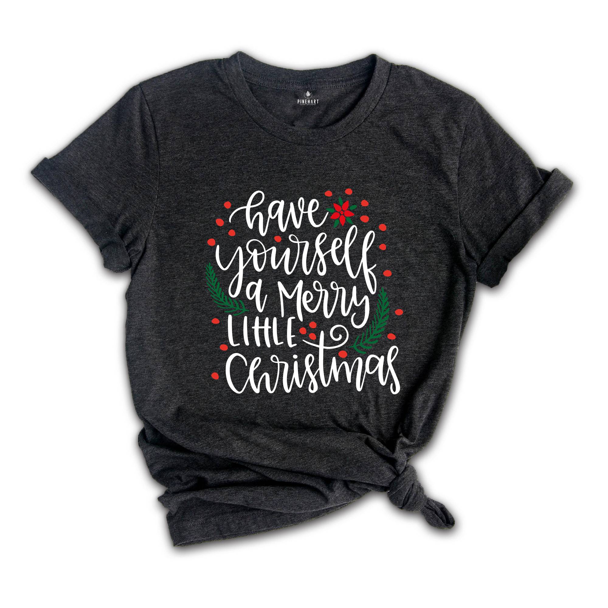 Have Yourself A Merry Little Christmas Shirt, Christmas Shirt, Merry Christmas Shirt, Christmas Tee, Christmas Gift