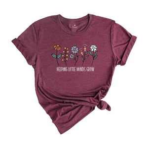 Helping Little Minds Grow Shirt, Teacher Life Shirt, Teacher Appreciation Shirt, Motivational T-Shirt, Cute Kindergarten Shirt