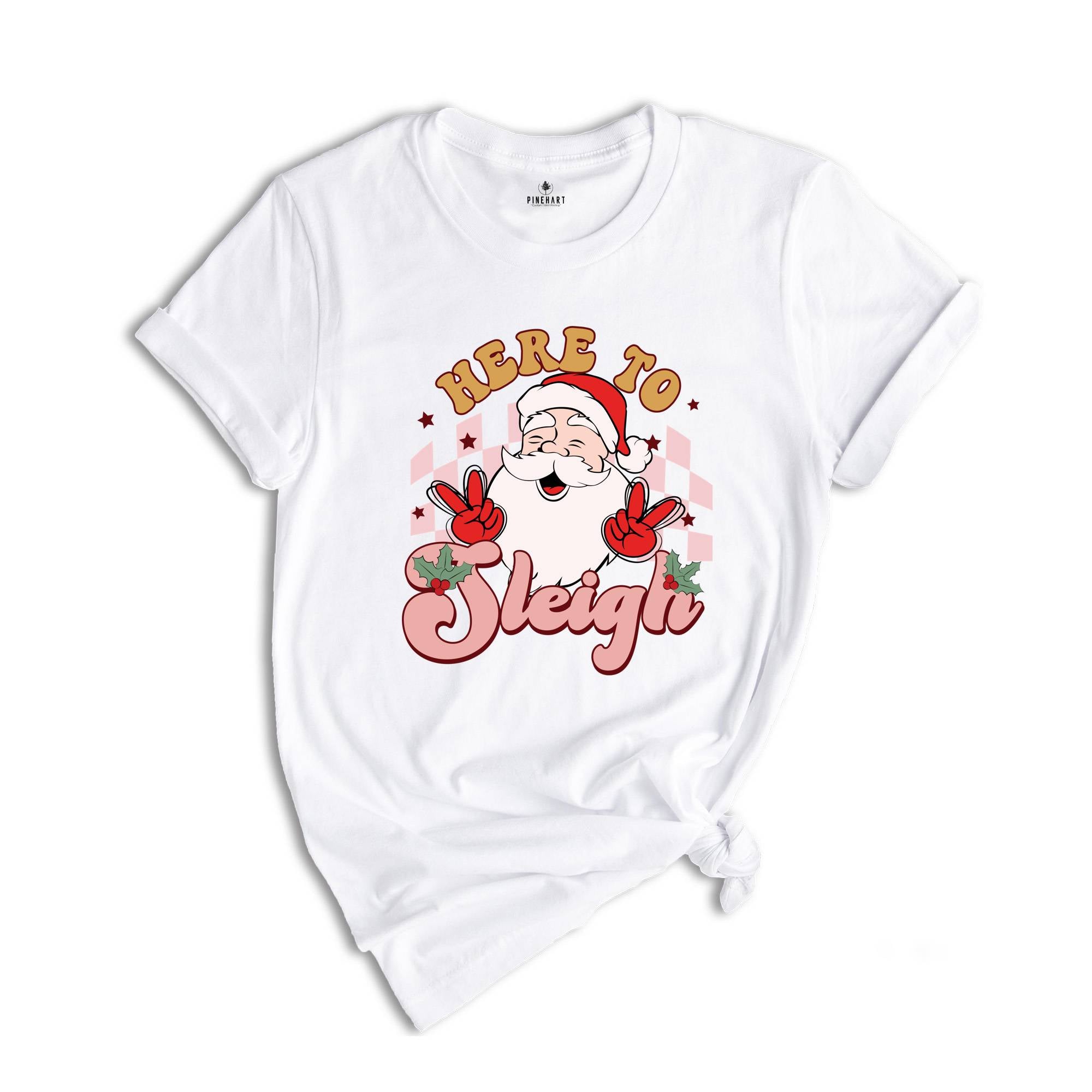 Here to Sleigh Shirt, Cute Santa Shirt, Funny Christmas Shirt, Christmas Gift, Christmas Sweatshirt, Xmas Party Shirt