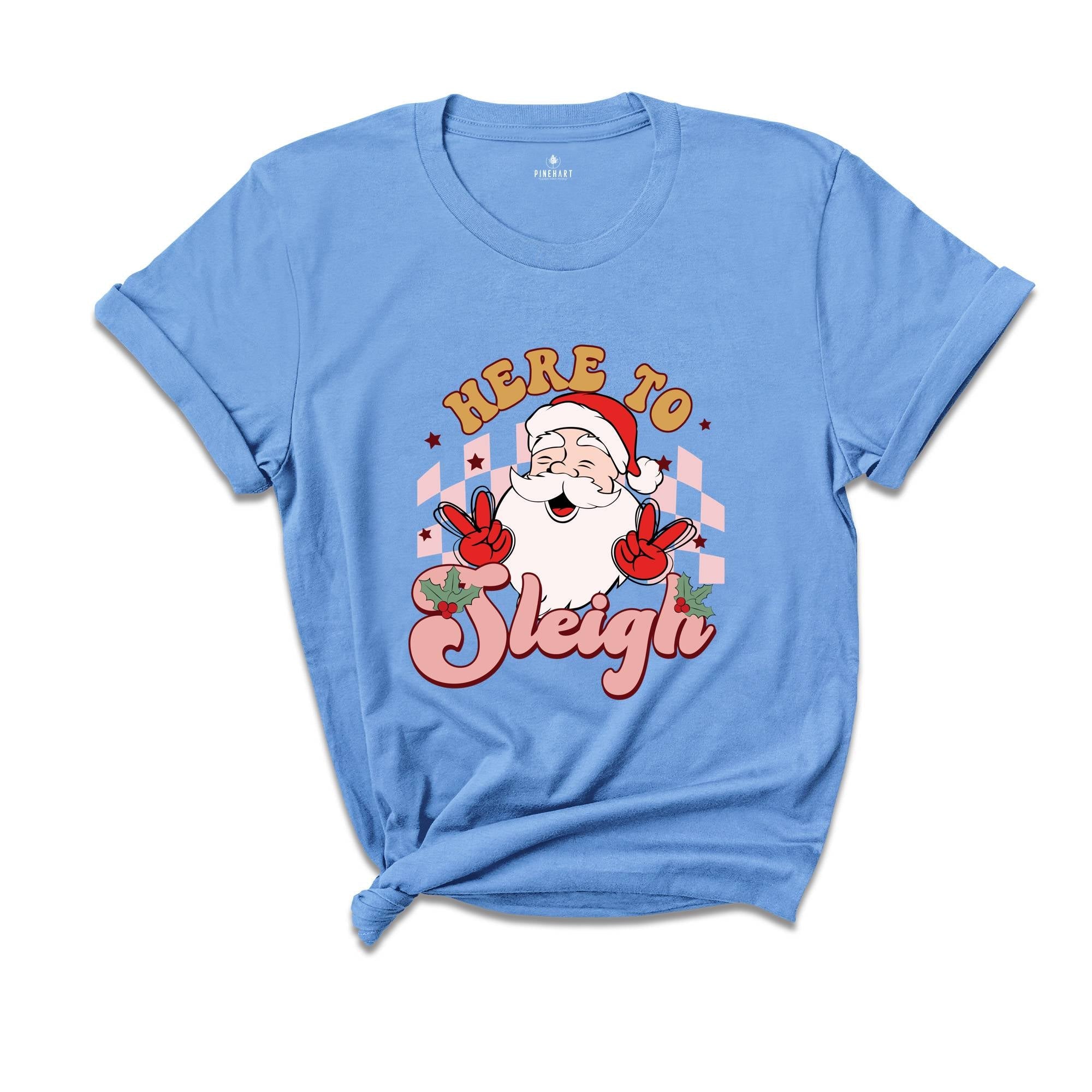 Here to Sleigh Shirt, Cute Santa Shirt, Funny Christmas Shirt, Christmas Gift, Christmas Sweatshirt, Xmas Party Shirt