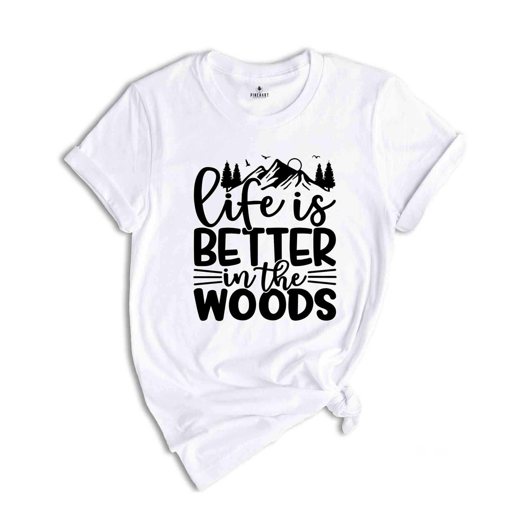 Hiking Shirts, Life is Better in the Woods Shirt, Adventure Shirt, Climbing Shirt, Nature Lover Shirt, Camping T-Shirt, Gift for Camp Lovers