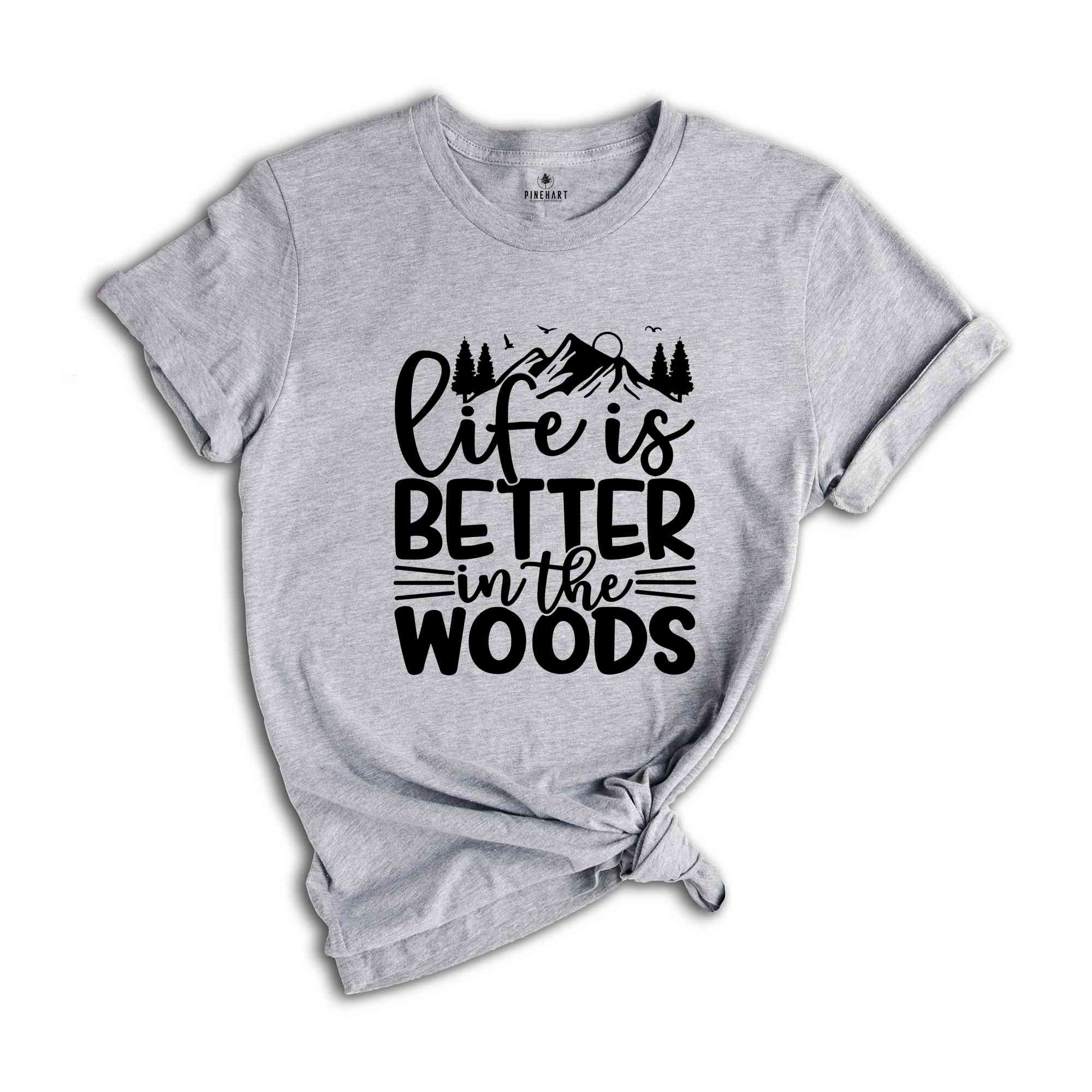 Hiking Shirts, Life is Better in the Woods Shirt, Adventure Shirt, Climbing Shirt, Nature Lover Shirt, Camping T-Shirt, Gift for Camp Lovers