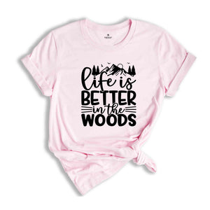 Hiking Shirts, Life is Better in the Woods Shirt, Adventure Shirt, Climbing Shirt, Nature Lover Shirt, Camping T-Shirt, Gift for Camp Lovers