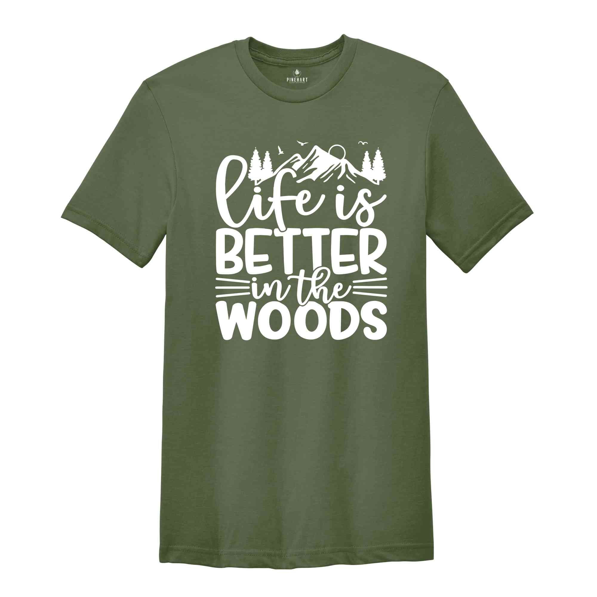 Hiking Shirts, Life is Better in the Woods Shirt, Adventure Shirt, Climbing Shirt, Nature Lover Shirt, Camping T-Shirt, Gift for Camp Lovers