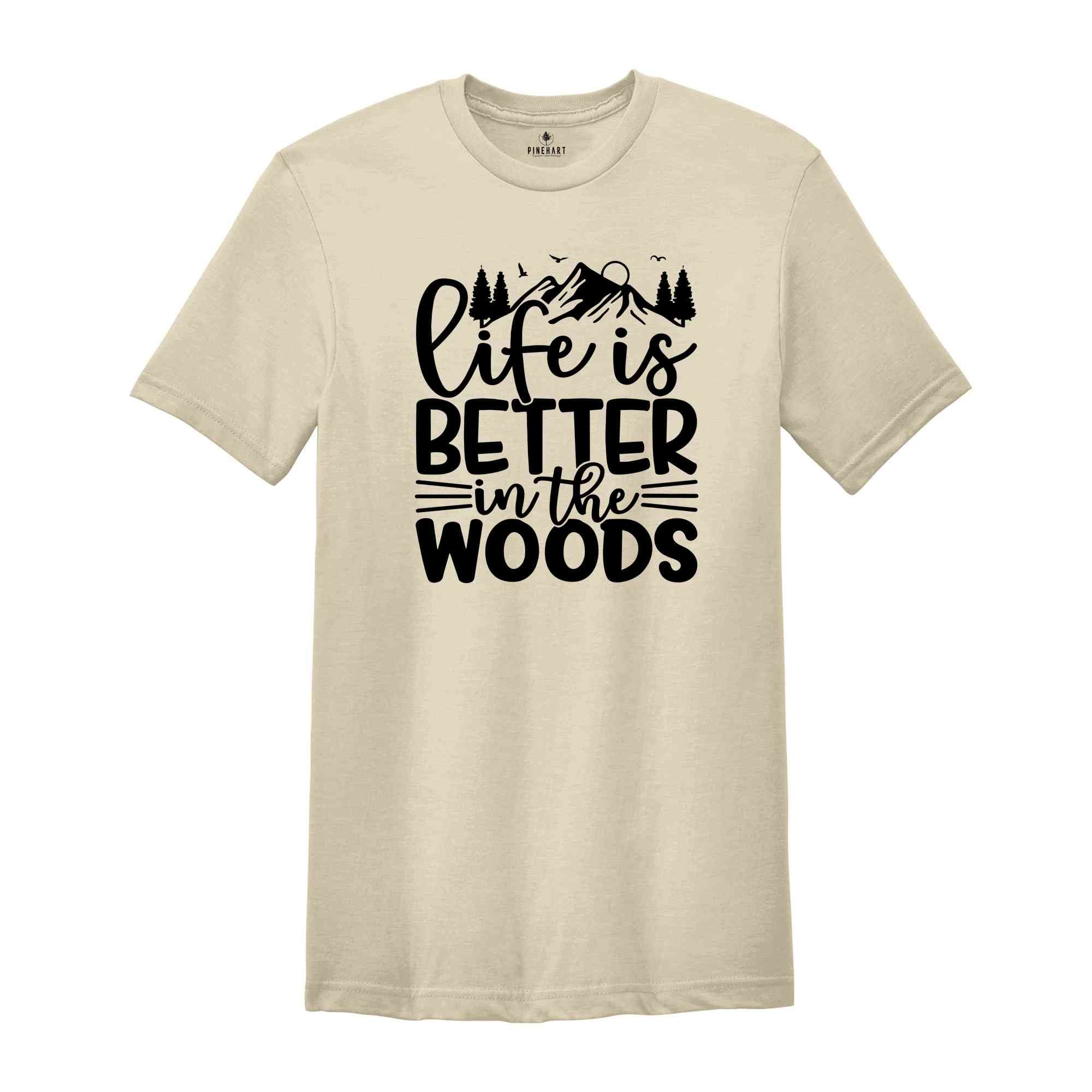 Hiking Shirts, Life is Better in the Woods Shirt, Adventure Shirt, Climbing Shirt, Nature Lover Shirt, Camping T-Shirt, Gift for Camp Lovers
