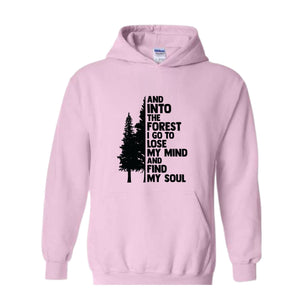 Hiking Sweater, And Into The Forest I Go To Lose My Mind, Forest Hoodie, Camping Hoodie, Wanderlust Shirt, Hiking Hoodie