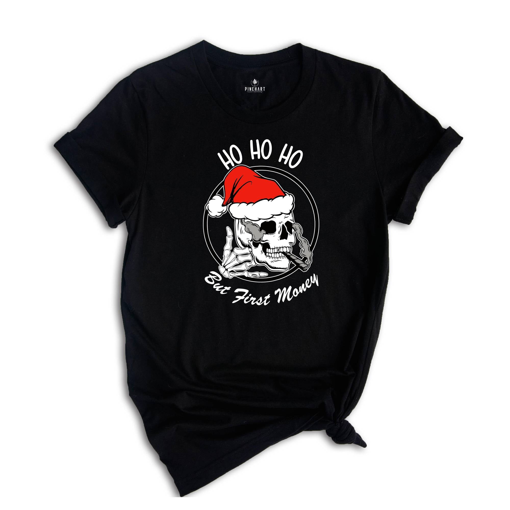 Ho Ho Ho But First Money Shirt, Christmas Skull Shirt, Christmas Santa Shirt, Skull Smoking Shirt, Skeleton Christmas Tee