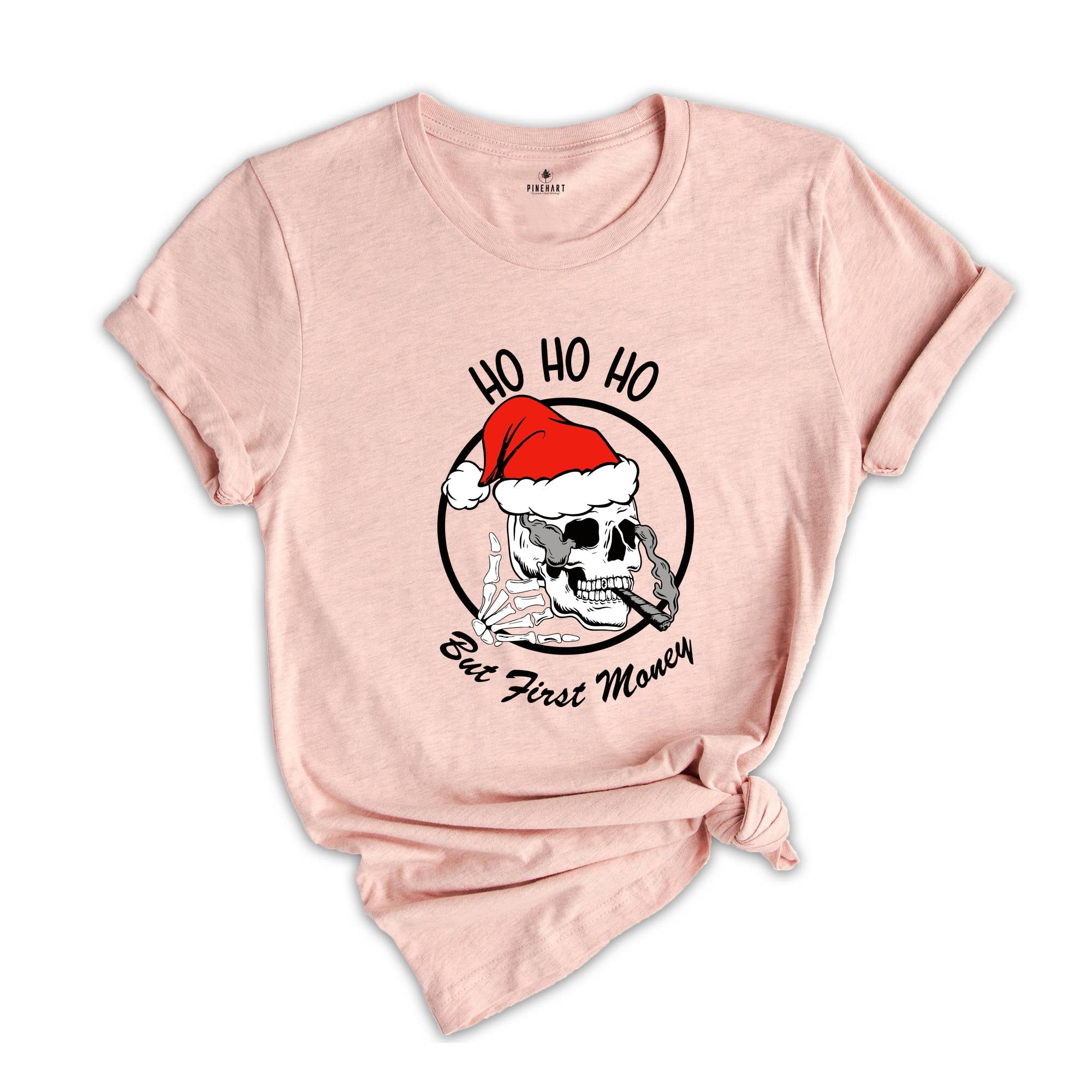 Ho Ho Ho But First Money Shirt, Christmas Skull Shirt, Christmas Santa Shirt, Skull Smoking Shirt, Skeleton Christmas Tee