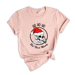 Ho Ho Ho But First Money Shirt, Christmas Skull Shirt, Christmas Santa Shirt, Skull Smoking Shirt, Skeleton Christmas Tee