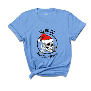 Ho Ho Ho But First Money Shirt, Christmas Skull Shirt, Christmas Santa Shirt, Skull Smoking Shirt, Skeleton Christmas Tee