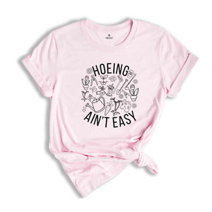 Hoeing Ain't Easy Shirt, Gardener T-Shirt, Plant Lover Shirt, Farmer T-Shirt, Gift For Gardeners, Botanical Shirt, Plant Mom Tee