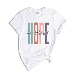 Hope In Christ Shirt, Church Shirt, Faith Shirt, Jesus Lover Shirt, Bible Verse Shirt, Religious Shirt, Jesus Christian Shirt