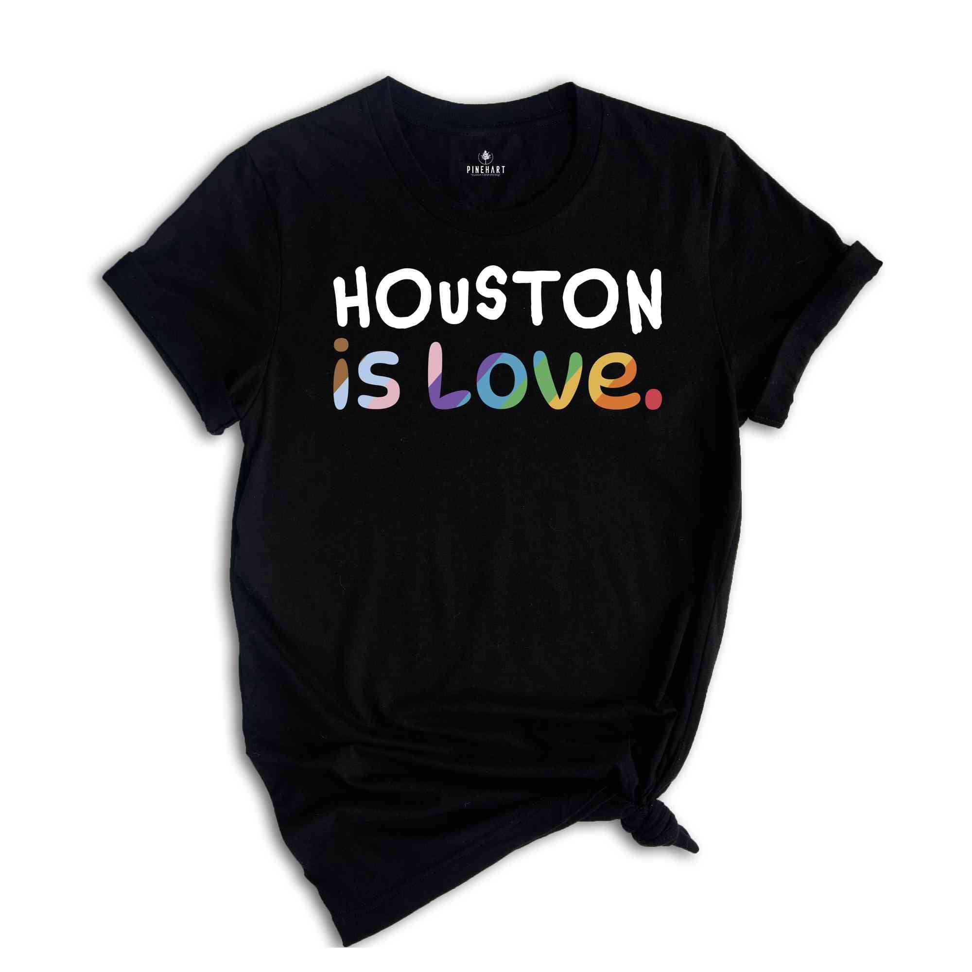 Houston Is Love Shirt, LGBTQ Shirt, Pride Month Shirt, Equal Rights Shirt, Love Is Love Shirt, Pride Shirt, Gay Shirt