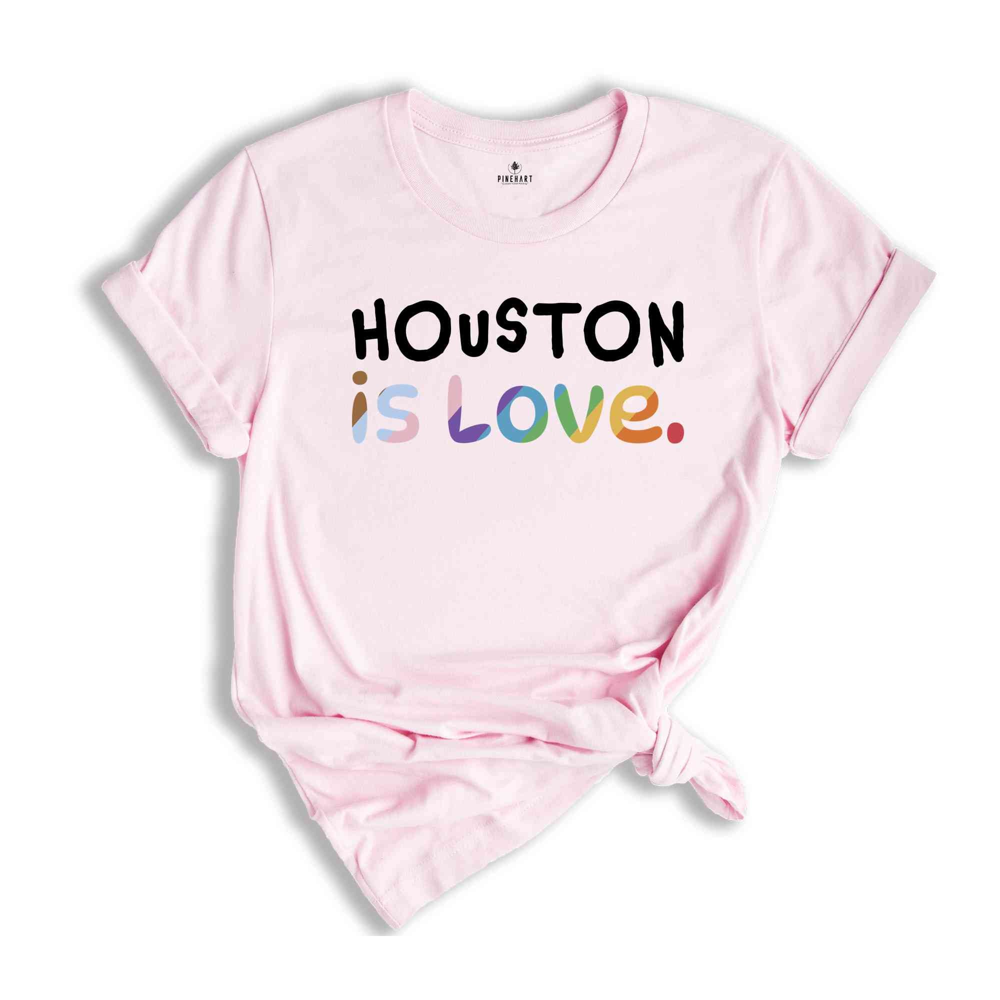 Houston Is Love Shirt, LGBTQ Shirt, Pride Month Shirt, Equal Rights Shirt, Love Is Love Shirt, Pride Shirt, Gay Shirt