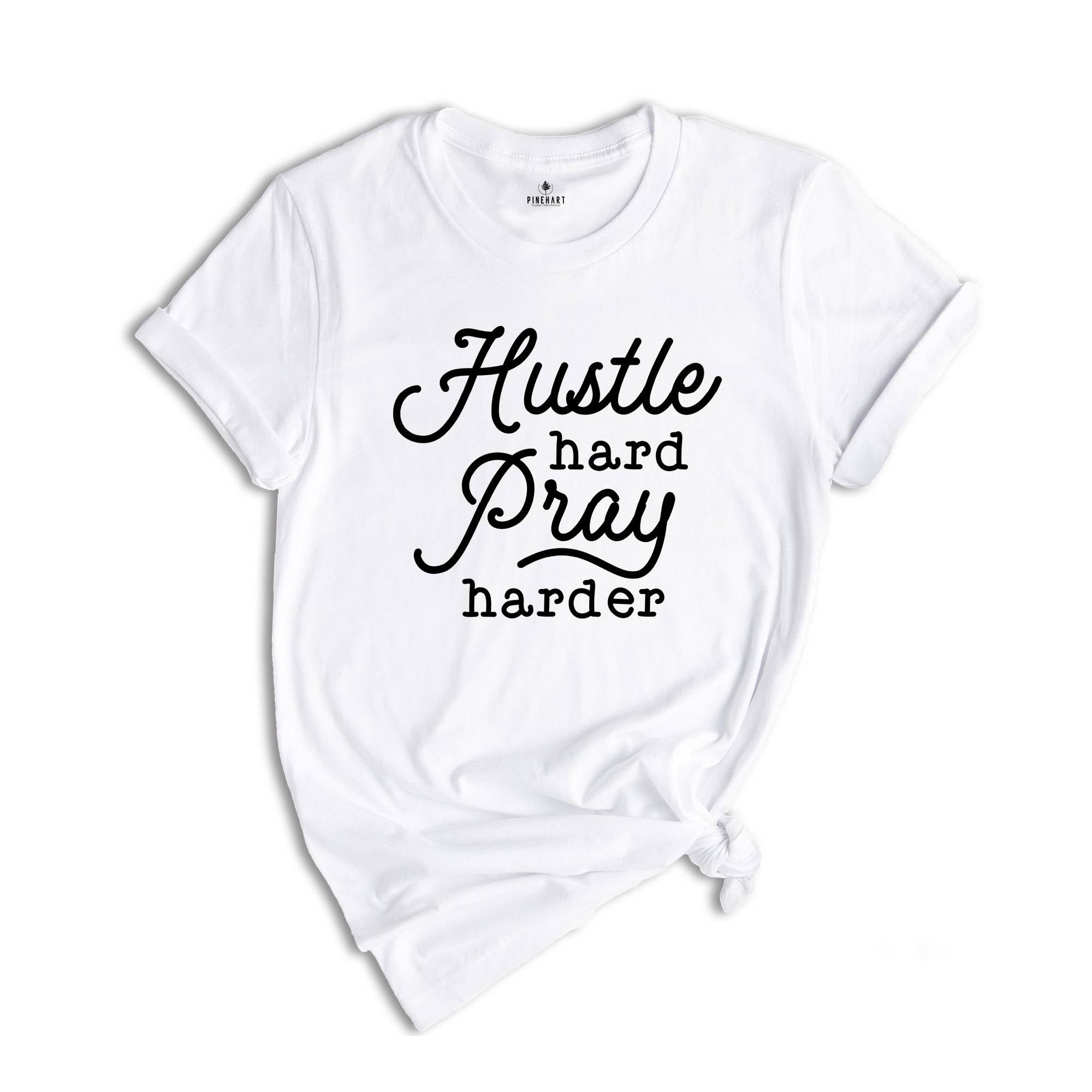 Hustle Hard Pray Harder Shirt, Cute Hustler Shirt, Women Shirt, Inspirational Shirt, Prayer Shirt, Religious Shirt, Mothers Days Shirt