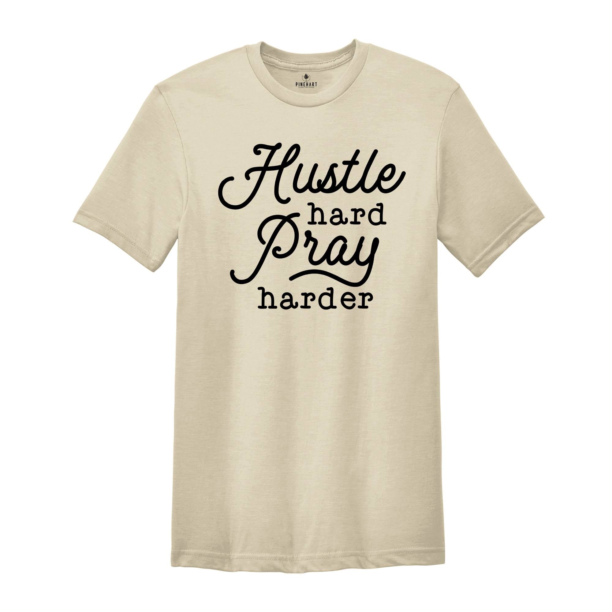 Hustle Hard Pray Harder Shirt, Cute Hustler Shirt, Women Shirt, Inspirational Shirt, Prayer Shirt, Religious Shirt, Mothers Days Shirt