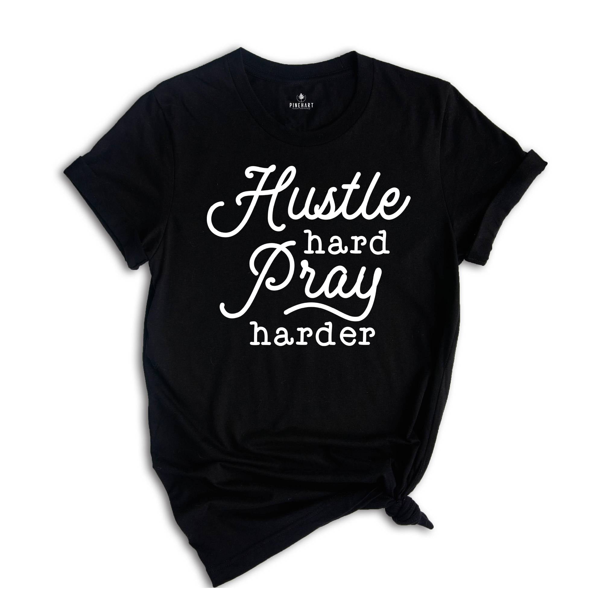 Hustle Hard Pray Harder Shirt, Cute Hustler Shirt, Women Shirt, Inspirational Shirt, Prayer Shirt, Religious Shirt, Mothers Days Shirt