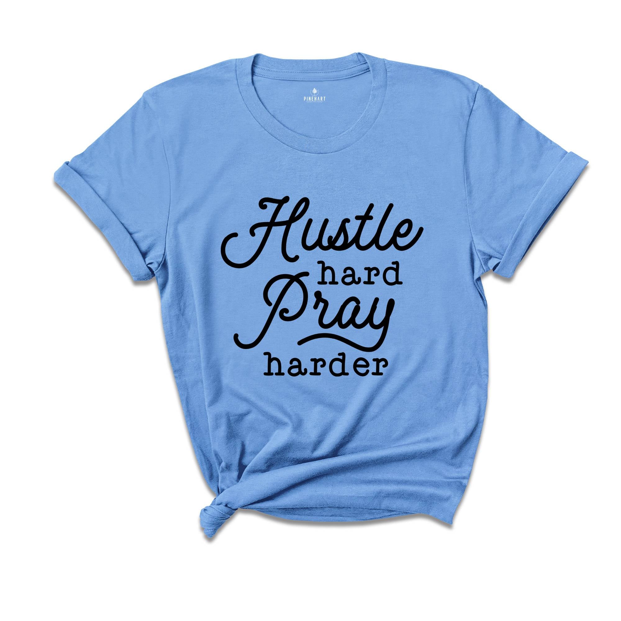 Hustle Hard Pray Harder Shirt, Cute Hustler Shirt, Women Shirt, Inspirational Shirt, Prayer Shirt, Religious Shirt, Mothers Days Shirt