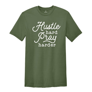 Hustle Hard Pray Harder Shirt, Cute Hustler Shirt, Women Shirt, Inspirational Shirt, Prayer Shirt, Religious Shirt, Mothers Days Shirt