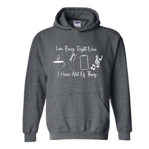 I am Busy Right Now Hoodie, I have a lot of Think Hoodie, Funny Hoodie, Trendy Hoodie, Funny Gift Hoodie, Coffee Hoodie