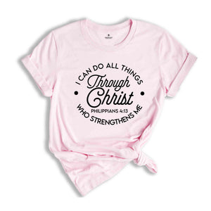 I can do All Things Through Christ Who Strengthens Me, Faith Quote, Christian Shirt, Jesus Shirt, Bible Verse T-Shirt