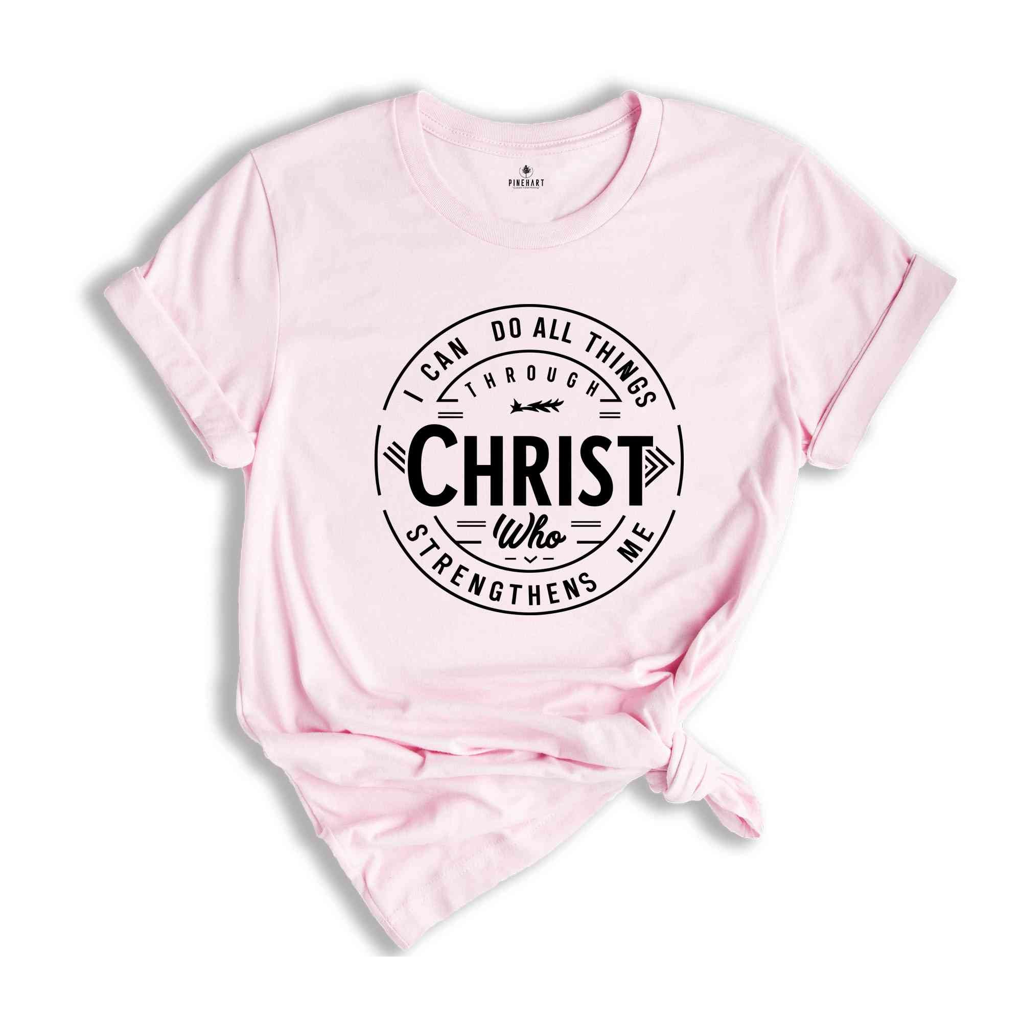I Can Do All Things Through Christ Who Strengthens Me, Faith Quote Shirt, Christian Shirt, Jesus Shirt, Bible Verse T-Shirt