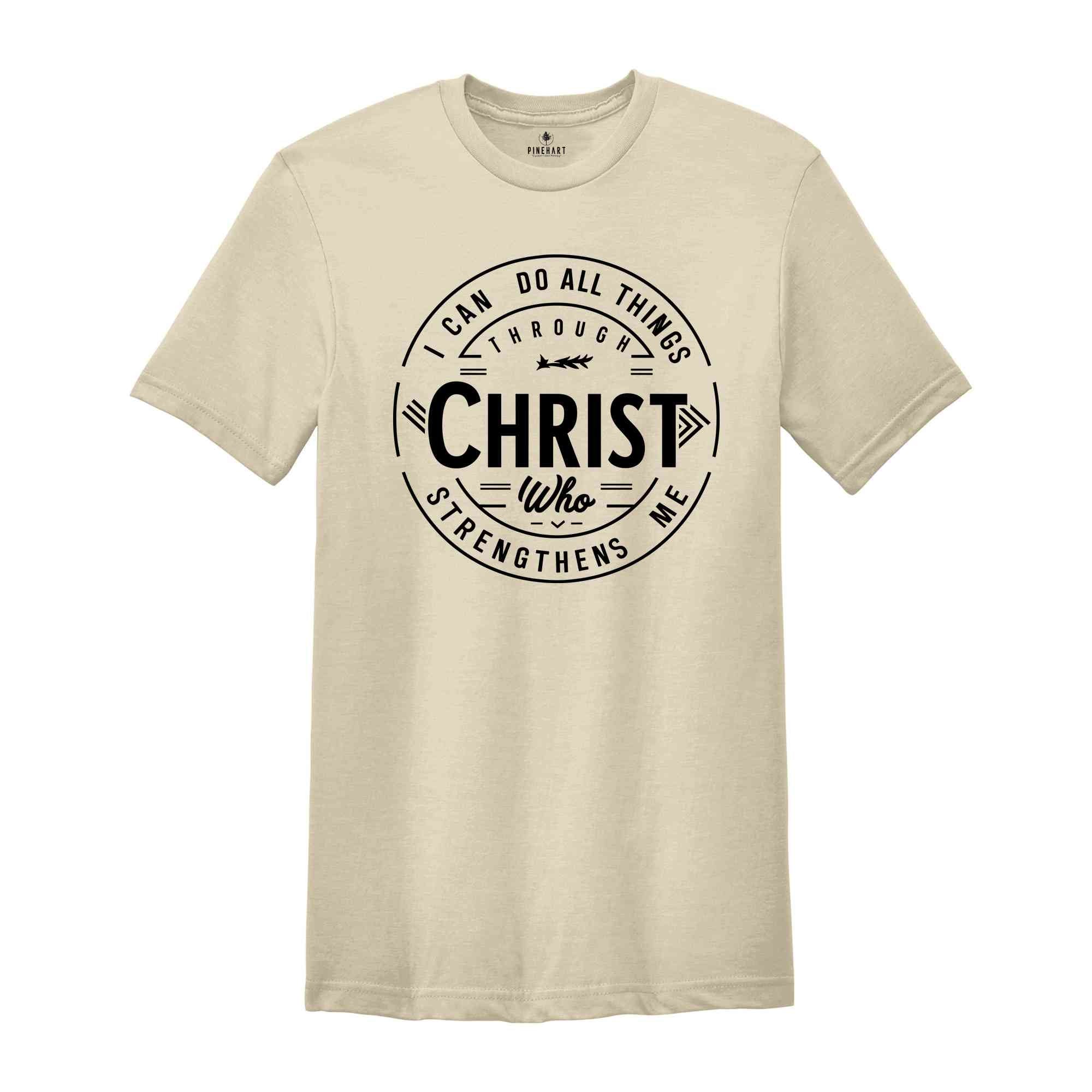 I Can Do All Things Through Christ Who Strengthens Me, Faith Quote Shirt, Christian Shirt, Jesus Shirt, Bible Verse T-Shirt