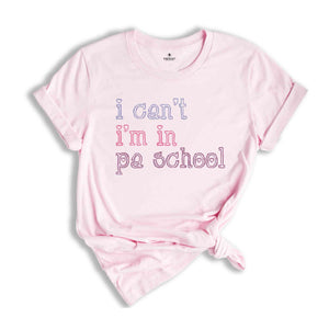 I Can’t I’m In PA School Shirt, Future Physician Assistant Shirt, Clinical Students Shirt, Student Physician Shirt, Future PA Shirt