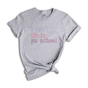 I Can’t I’m In PA School Shirt, Future Physician Assistant Shirt, Clinical Students Shirt, Student Physician Shirt, Future PA Shirt