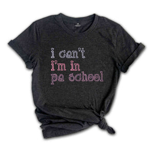 I Can’t I’m In PA School Shirt, Future Physician Assistant Shirt, Clinical Students Shirt, Student Physician Shirt, Future PA Shirt