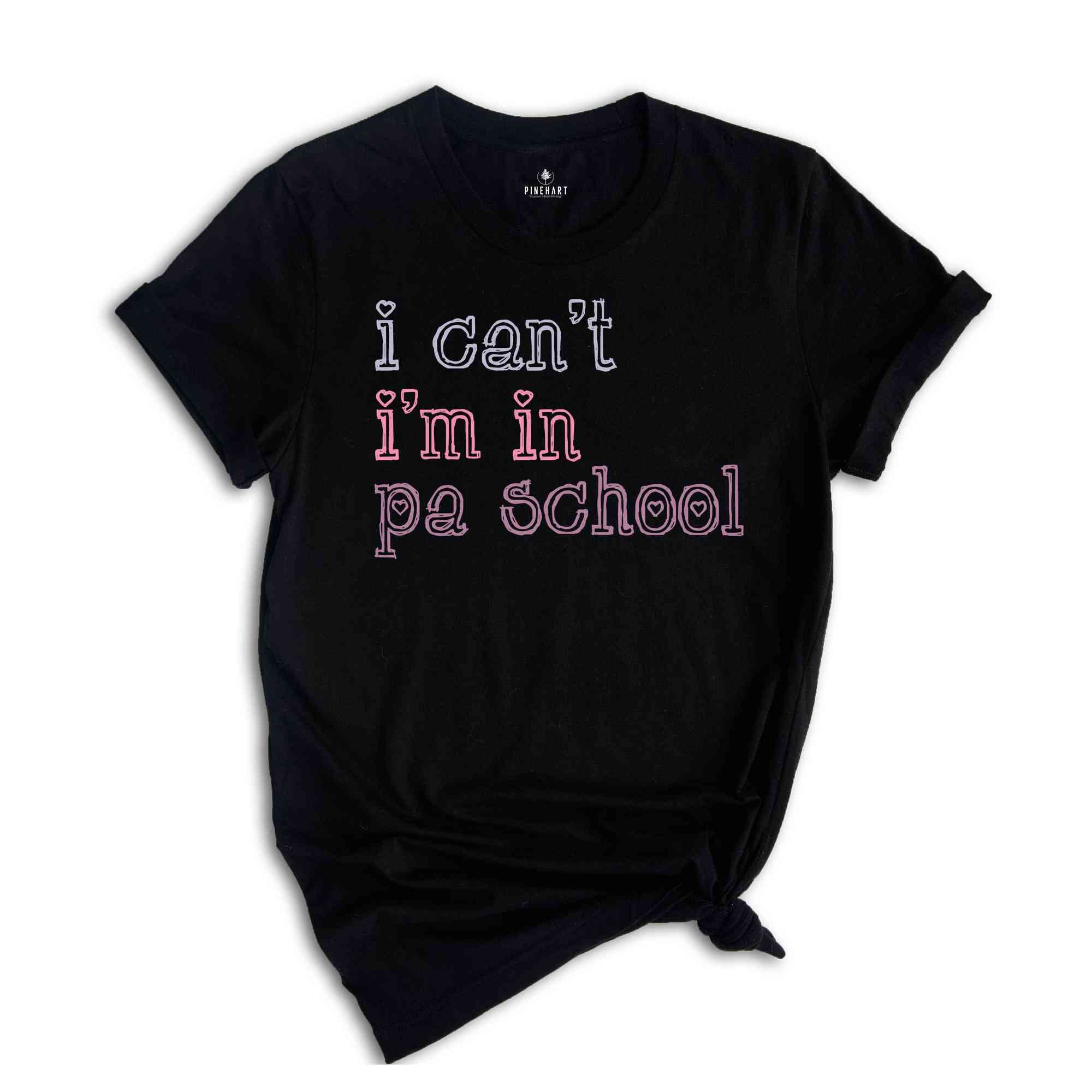 I Can’t I’m In PA School Shirt, Future Physician Assistant Shirt, Clinical Students Shirt, Student Physician Shirt, Future PA Shirt