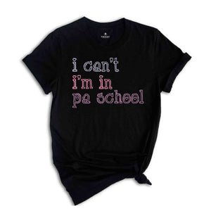 I Can’t I’m In PA School Shirt, Future Physician Assistant Shirt, Clinical Students Shirt, Student Physician Shirt, Future PA Shirt