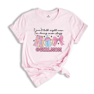 I Can't Talk Right Now I'm Doing Mom Stuff Shirt, Girl Mom T-Shirt, Mom of Girls Tee, Mama Shirt, Mom Life Shirt