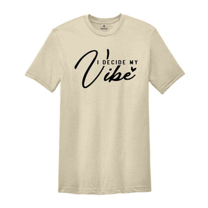 I Decide My Vibe Shirt, Inspirational Shirt, Positive Shirt, Kindness Shirt, Positive Quotes Shirt, Motivational Shirt