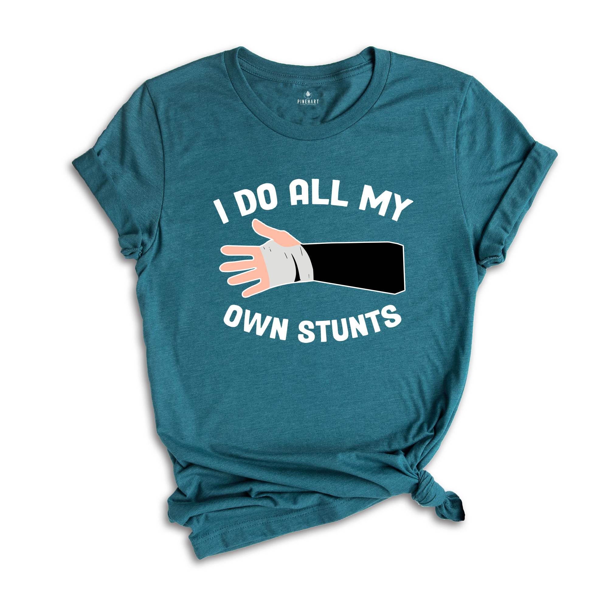 I Do All My Own Stunts T-shirt, Broken Arm Hand Wrist Elbow Shirt, Funny Injury Tee, Funny Birthday Gift