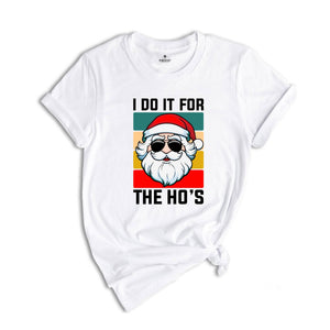 I Do It For the Ho's Shirt, Humorous Santa Shirt, Adult Humor Shirt, Funny Santa Shirt, Christmas Party Tee, Christmas Sweatshirt