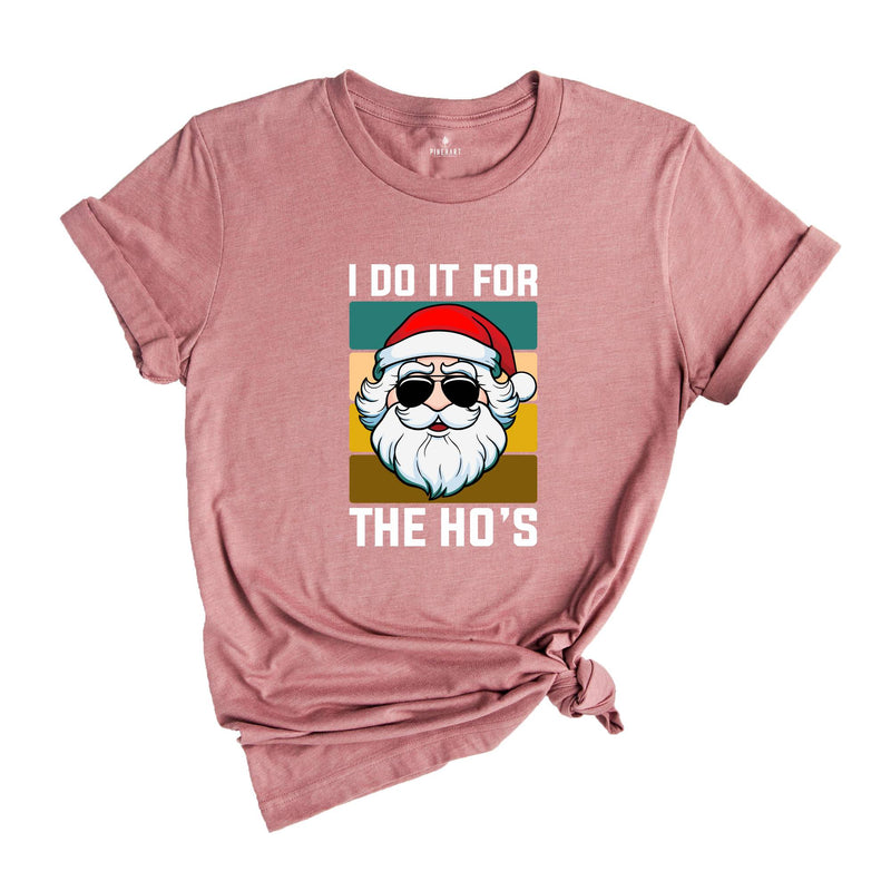 I Do It For the Ho's Shirt, Humorous Santa Shirt, Adult Humor Shirt, Funny Santa Shirt, Christmas Party Tee, Christmas Sweatshirt