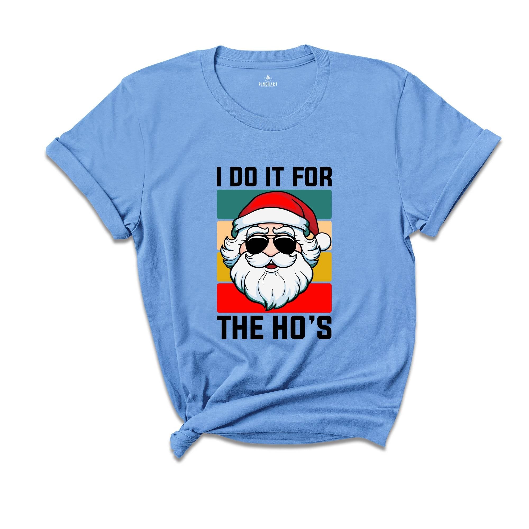 I Do It For the Ho's Shirt, Humorous Santa Shirt, Adult Humor Shirt, Funny Santa Shirt, Christmas Party Tee, Christmas Sweatshirt
