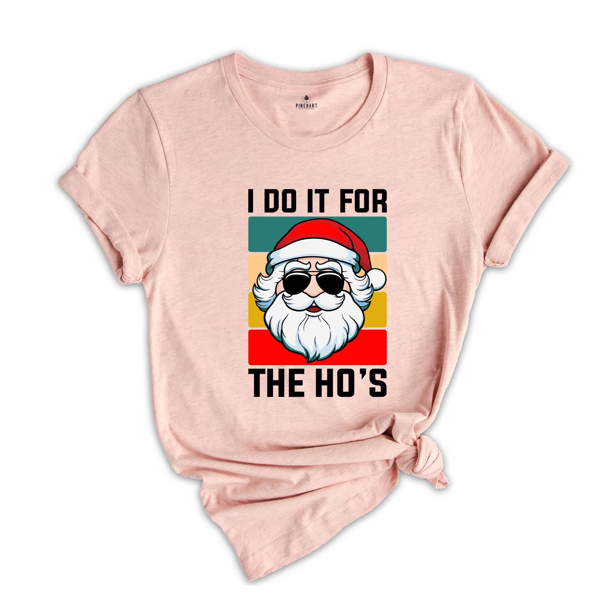 I Do It For the Ho's Shirt, Humorous Santa Shirt, Adult Humor Shirt, Funny Santa Shirt, Christmas Party Tee, Christmas Sweatshirt
