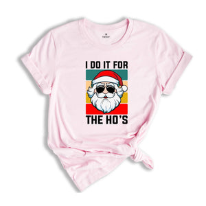 I Do It For the Ho's Shirt, Humorous Santa Shirt, Adult Humor Shirt, Funny Santa Shirt, Christmas Party Tee, Christmas Sweatshirt