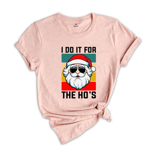 I Do It For the Ho's Shirt, Humorous Santa Shirt, Adult Humor Shirt, Funny Santa Shirt, Christmas Party Tee, Christmas Sweatshirt