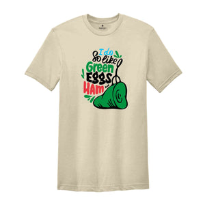 I Do So Like Green Eggs Ham Shirt, Reading Day Shirt, Teacher Life Tee, Inspired Tee, National Read Across America, Cat in The Hat T-Shirt